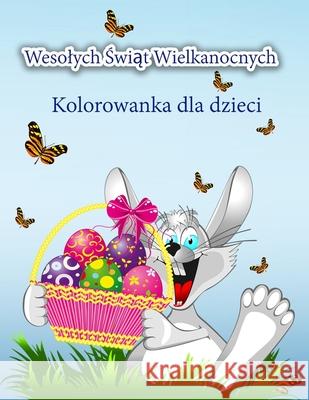 Wesolych Świąt Wielkanocnych Kolorowanka dla dzieci: Śliczna kolorowanka wielkanocna z zajączkiem wielkanocnym i jego przyjaciólmi S, Schulz 9789189571389 Emily Publishing