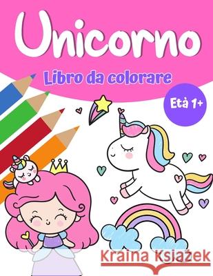 Libro da colorare magico unicorno per ragazze 1+: Libro da colorare unicorno con graziosi unicorni e arcobaleni, principessa e simpatici unicorni per Calvin Graves 9789189577756 Big Square Press