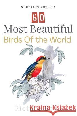 60 Most Beautiful Birds of the World Picture Book: 60 Bird Pictures for Seniors with Alzheimer's and Dementia Patients. Premium Pictures on 70lb Paper Mueller, Gunnilda 9789189700321 Adisan Publishing AB