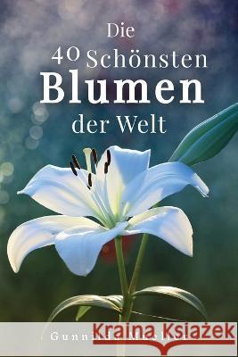 Die 40 Schönsten Blumen der Welt Bilderbuch: Geschenkbuch für Alzheimerpatienten und Senioren mit Demenz. Mueller, Gunnilda 9789189700710 Adisan Publishing AB