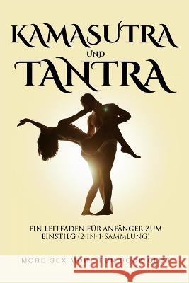 Kamasutra und Tantra: Ein Leitfaden f?r Anf?nger zum Einstieg (2-in-1-Sammlung) More Sex More Fun Boo 9789189830080 Alexandra Morris