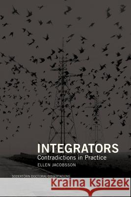 Integrators: Contradictions in Practice Ellen Jacobsson 9789189962347 Sodertorn University