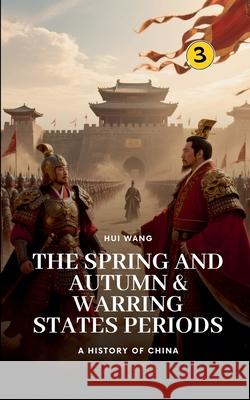 The Spring and Autumn & Warring States Periods: A History of China Hui Wang 9789189998025 Hui Wang