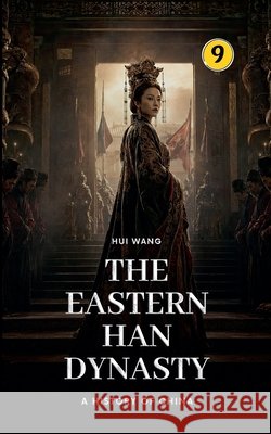 The Eastern Han Dynasty: A History of China Hui Wang 9789189998209 Hui Wang