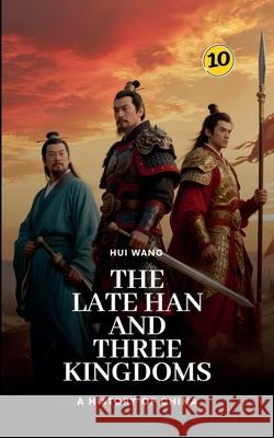 The Late Han and Three Kingdoms: A History of China Hui Wang 9789189998230 Hui Wang