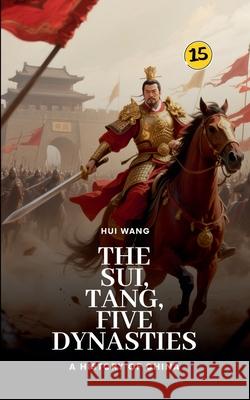 The Sui, Tang, Five Dynasties: A History of China Hui Wang 9789189998469 Hui Wang