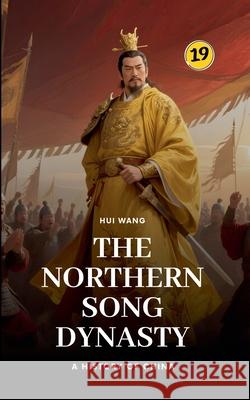 The Northern Song Dynasty: A History of China Hui Wang 9789189998582 Hui Wang