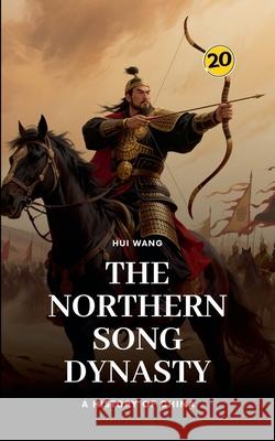 The Northern Song Dynasty: A History of China Hui Wang 9789189998612 Hui Wang