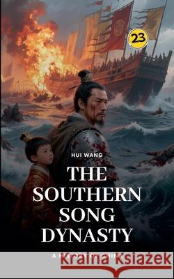The Southern Song Dynasty: A History of China Hui Wang 9789189998704 Hui Wang