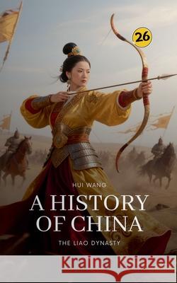 The Liao Dynasty: A History of China Hui Wang 9789189998797 Hui Wang