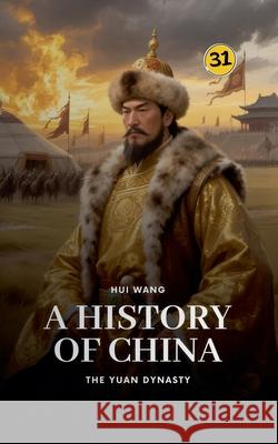 The Yuan Dynasty: A History of China Hui Wang 9789189998940 Hui Wang