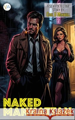 Naked Manhattan: A sexy detective story Maxwell, Carl U. 9789190010570 Yabot AB