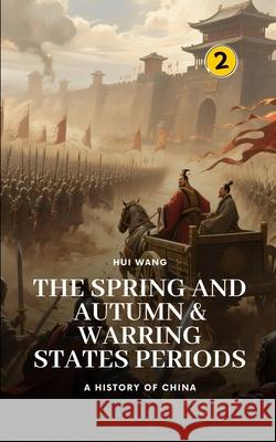 The Spring and Autumn & Warring States Periods: A History of China Hui Wang 9789190115022 Hui Wang