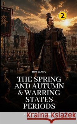 The Spring and Autumn & Warring States Periods: A History of China Hui Wang 9789190115022 Hui Wang
