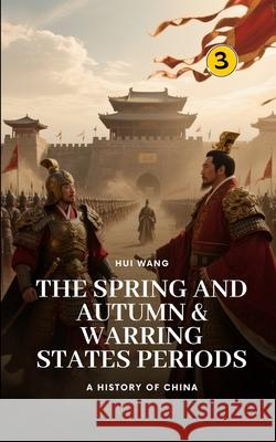 The Spring and Autumn & Warring States Periods: Part Two Hui Wang 9789190115039 Hui Wang