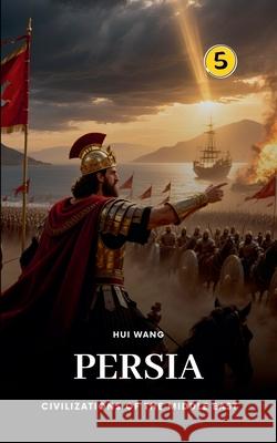 Persia: Civilizations of the Middle East Hui Wang 9789190115657 Hui Wang