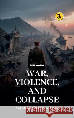 War, Violence, and Collapse: The Middle East in History Hui Wang 9789190115794 Hui Wang