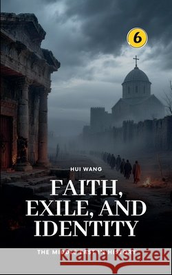 Faith, Exile, and Identity: The Middle East in History Hui Wang 9789190115855 Hui Wang