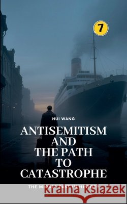 Antisemitism and the Path to Catastrophe: The Middle East in History Hui Wang 9789190115879 Hui Wang