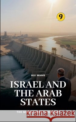 Israel and the Arab States: The Middle East in History Hui Wang 9789190115916 Hui Wang