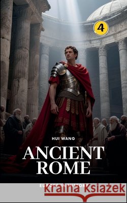 Ancient Rome: Europe in History Hui Wang 9789190150191 Hui Wang