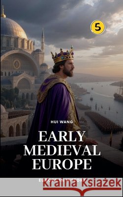 Early Medieval Europe: Europe in History Hui Wang 9789190150214 Hui Wang