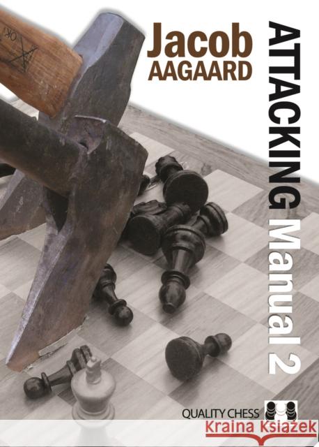 Attacking Manual: Technique and Praxis: v. 2 Jacob Aagaard 9789197600415