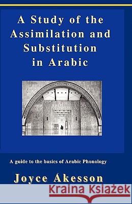 A Study of the Assimilation and Substitution in Arabic Joyce Akesson 9789197764162 Pallas Athena Distribution