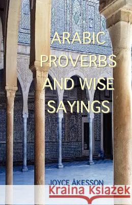 Arabic Proverbs and Wise Sayings Joyce Akesson 9789197895453 Pallas Athena Distribution