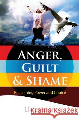 Anger, Guilt and Shame - Reclaiming Power and Choice LIV Larsson 9789197944281