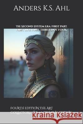 The Second System Era: First Part. First life. First Thirst.: FOURTH EDITION THE ART COLLECTORS VER 4.0 PREMIUM EDITION Anders K. S. Ahl 9789198019346 Anders of Scandinavia