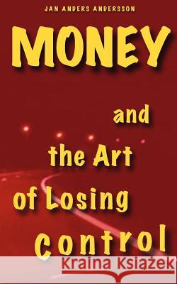 Money and the Art of Losing Control: A story about friendship on the road or just a matter of time Andersson, Jan Anders 9789198033045