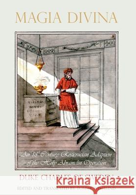 Magia Divina: An 18th Century Rosicrucian Adaption of the Holy Abramelin Operation Duke Charle Tommy Westlund 9789198104547 Arca Dei Publishing