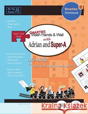 SMARTIES Wash Hands & Wait with Adrian and Super-A: Life Skills for Kids with Autism and ADHD Jensen, Jessica 9789198152258 Be My Rails Publishing