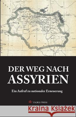 Der Weg Nach Assyrien: Ein Aufruf zu nationaler Erneuerung Afram Yakoub 9789198154177 Tigris Press