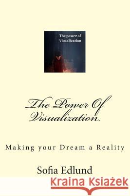 The Power Of Visualization: Making Your Dream a Reality Edlund, Sofia 9789198198515