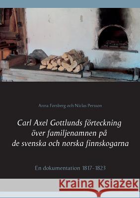 Carl Axel Gottlunds förteckning över familjenamnen på de svenska och norska finnskogarna Forsberg, Anna 9789198205848