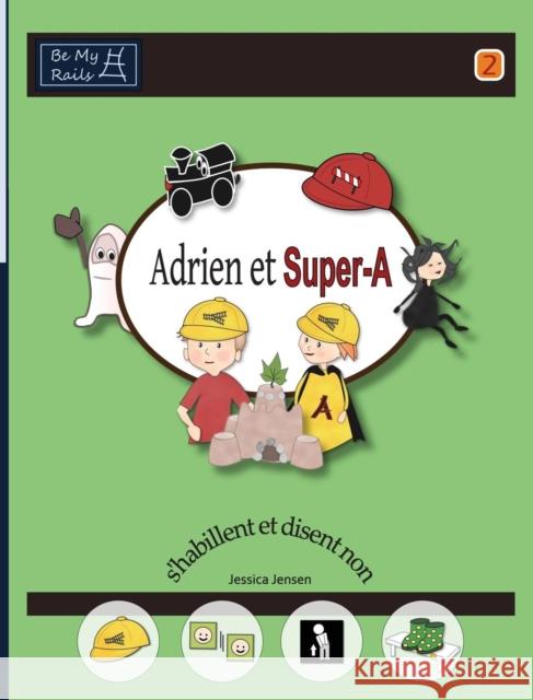 Adrien et Super-A s'habillent et disent non: Leçons de vie pour enfants avec autisme ou TDAH Jensen, Jessica 9789198224856 Be My Rails Publishing