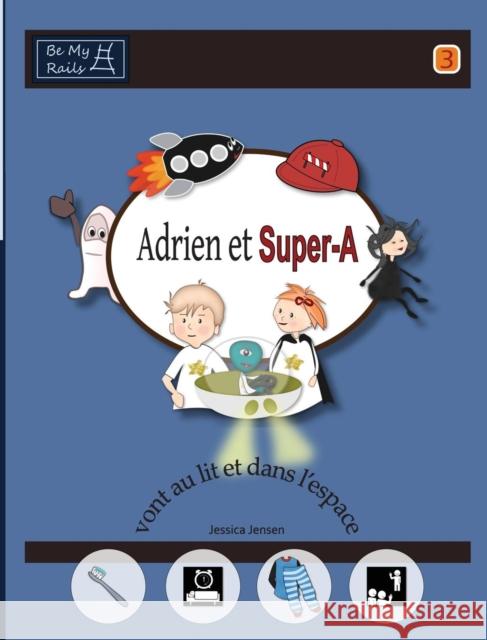 Adrien et Super-A vont au lit et dans l'espace: Leçons de vie pour enfants avec autisme ou TDAH Jensen, Jessica 9789198224863 Be My Rails Publishing