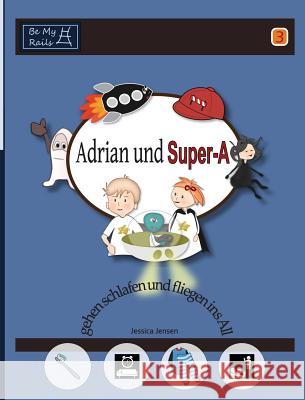Adrian und Super-A gehen schlafen und fliegen ins All: Fähigkeiten für Kinder mit Autismus und ADHS Jensen, Jessica 9789198224894 Be My Rails Publishing