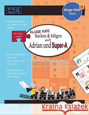 KLUGE KIDS Backen & mögen mit Adrian und Super-A: Lebenskompetenzen für Kinder mit Autismus und ADHS Jessica Jensen 9789198241426