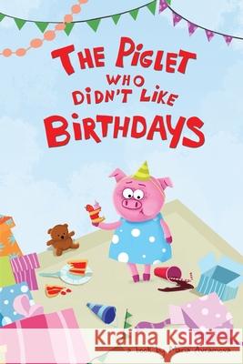 The Piglet Who Didn't Like Birthdays Maria Avramova, Christer Hägglund 9789198269550 Atem Entertainment