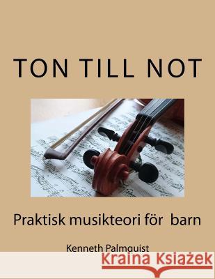 Ton till not: Praktisk musikteori for barn Palmquist, Kenneth 9789198320237