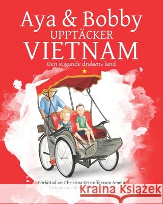 Aya Och Bobby Upptäcker Vietnam: Den stigande drakens land Baker Nguyen, Melissa 9789198370034