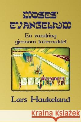 Moses' evangelium: En vandring gjennom tabernaklet Haukeland, Lars 9789198417258