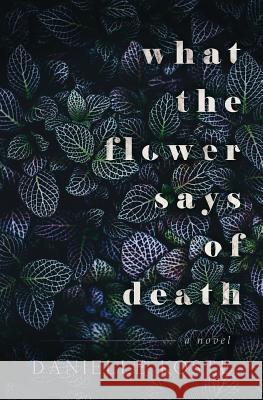 What The Flower Says Of Death Koste, Danielle 9789198425222 Danielle Koste