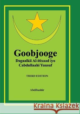 Goobjooge: qisadii Al-itixaad iyo Cabdullaahi Yuusuf Maxamed (Abdibashir) Xirsi Guuleed   9789198442175 Eurosom Books