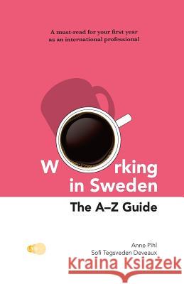 Working in Sweden: The A-Z Guide Anne Pihl Sofi Tegsvede 9789198471533 Lys Forlag