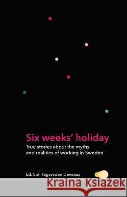 Six weeks' holiday: True stories about the myths and realities of working in Sweden Opatřilová, Veronika 9789198471595 Lys Laromedel