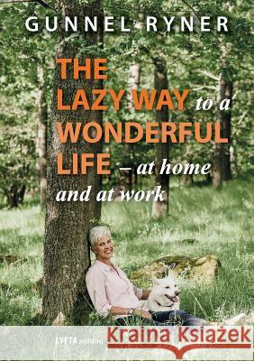 The Lazy Way to a Wonderful Life - at home and at work Ryner, Gunnel 9789198525205